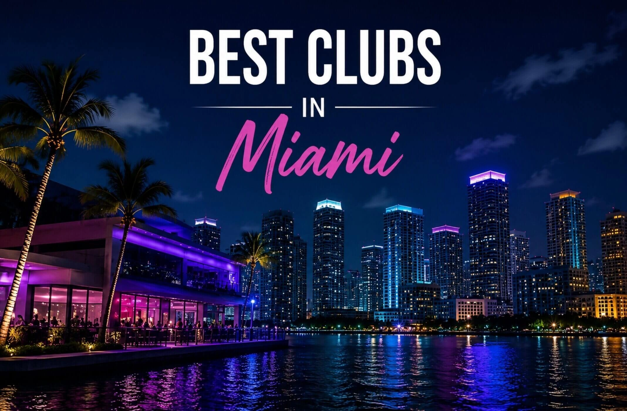 Best Nightclubs in Miami: The Definitive Guide  to South Beach, Downtown and Wynwood After Dark